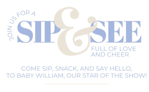 Try this invitation's wording: “Come sip, snack and say hello to baby [baby's name], our star of the show!”.