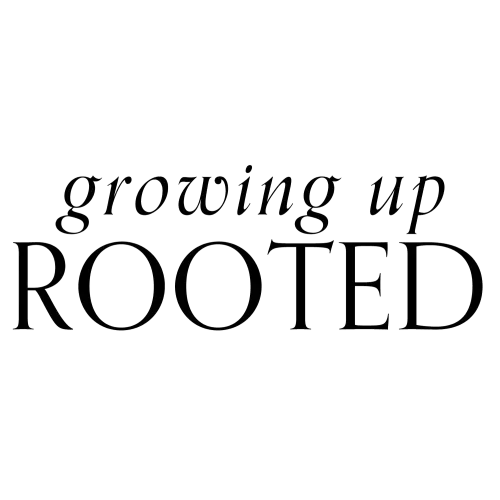 Growing Up Rooted