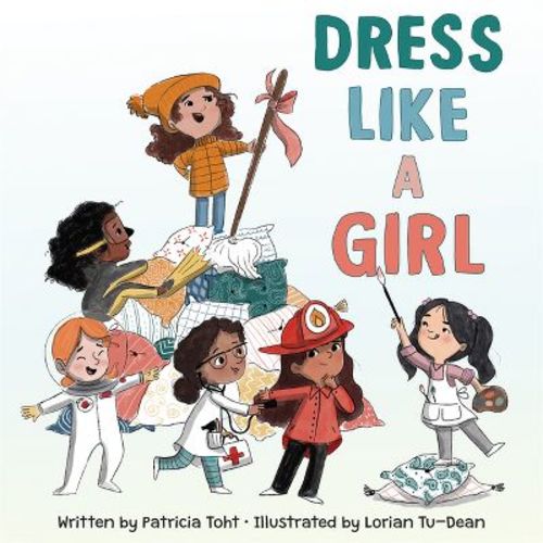 Dress Like a Girl - by Patricia Toht (Hardcover)
