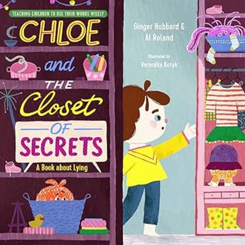 Chloe and the Closet of Secrets: A Book about Lying (Teaching Children to Use Their Words Wisely)