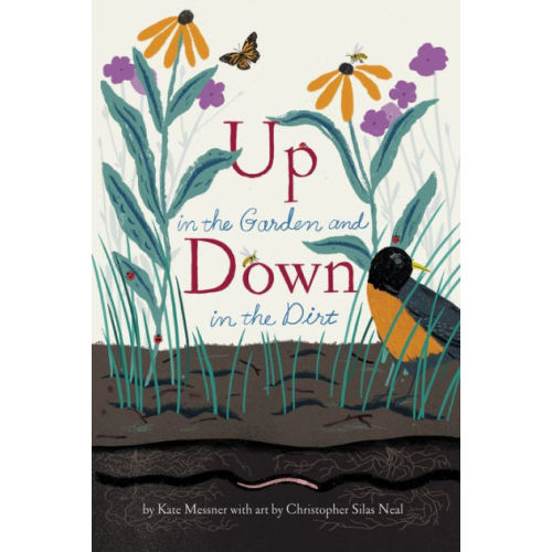 Up in the Garden and Down in the Dirt by Kate Messner,  Christopher Silas Neal, Hardcover | Barnes & Noble®