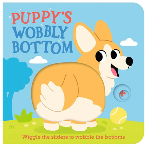 Puppy's Wobbly Bottom: (An Interactive Slider Book Full of Dog Barks, Dancing Wiggles, and Giggles for Babies and Toddlers)