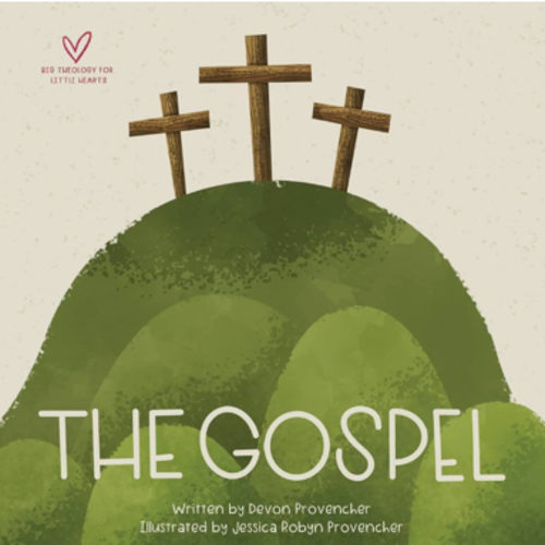 The Gospel (Big Theology for Little Hearts)