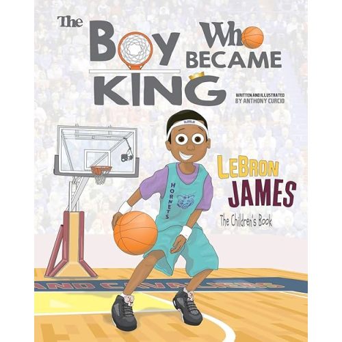 LeBron James: The Children's Book: The Boy Who Became King Paperback – October 18, 2016