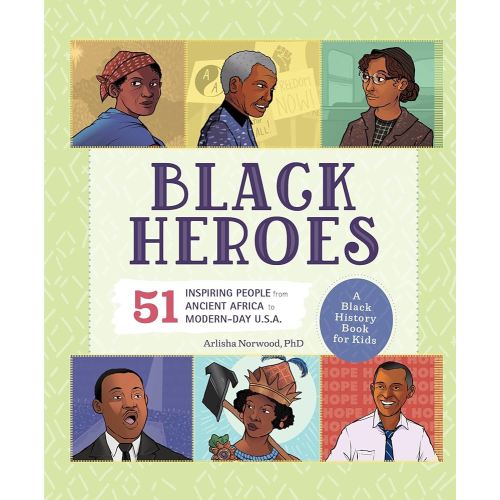 Black Heroes: A Black History Book for Kids: 51 Inspiring People from Ancient Africa to Modern-Day U.S.A. (History's Greatest Heroes)