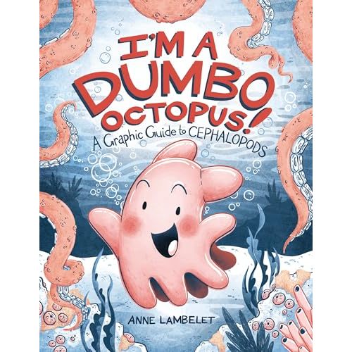 I'm a Dumbo Octopus!: A Graphic Guide to Cephalopods (Anne Lambelet's Marine Life Graphic Guides)