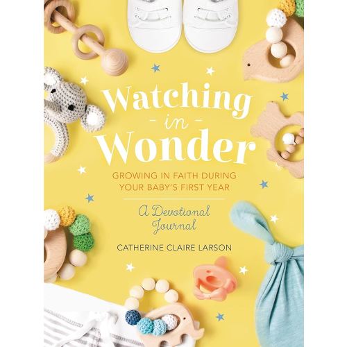 Watching in Wonder: Growing in Faith During Your Baby's First Year (0-12 Months) – A Memory Book, Devotional, and Journal