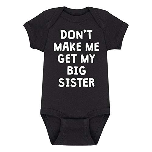 Instant Message - Don't Make Me Get My Big Sister - Infant Baby One Piece
