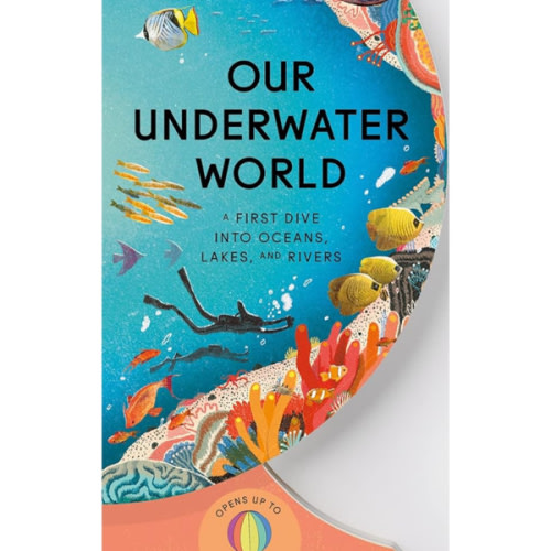 Our Underwater World: A First Dive into Oceans, Lakes, and Rivers (Our World Collection)