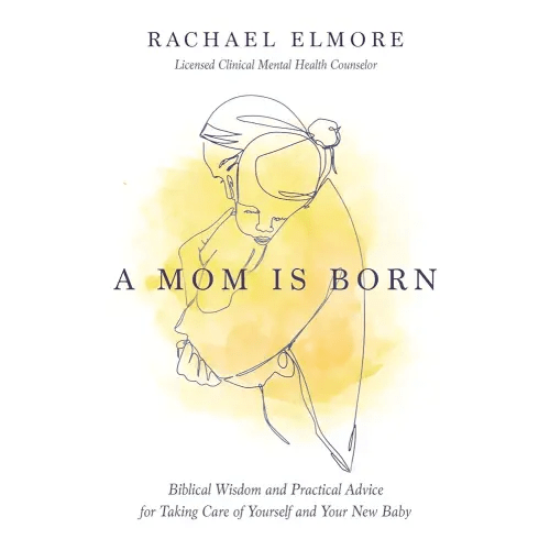 A Mom Is Born: Biblical Wisdom and Practical Advice for Taking Care of Yourself and Your New Baby – The Perfect Christian Baby Shower Gift or Postpartum Gift for New and Expectant Mothers