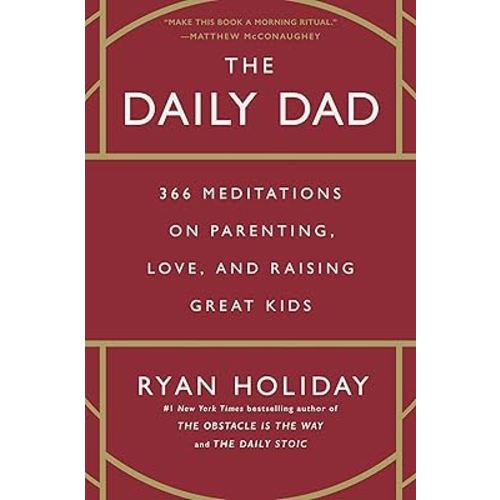 The Daily Dad: 366 Meditations on Parenting, Love, and Raising Great Kids