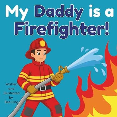 My Daddy Is A Firefighter!: An Educational Children's Picture Book That Celebrates Real Community Helper Careers (The Beeling Hive: Community Helpers (Careers for Kids Ages 2-6))