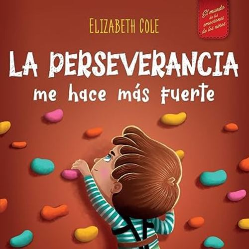 La perseverancia me hace más fuerte: Libro de las emociones para niños sobre autoconfianza, gestión de la frustración, autoestima y mentalidad de crecimiento