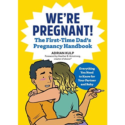 We're Pregnant! The First Time Dad's Pregnancy Handbook (First-Time Dads)