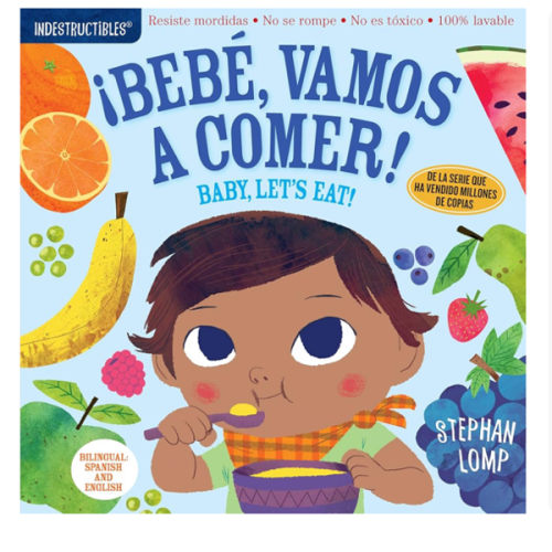 Indestructibles: Bebé, vamos a comer! / Baby, Let's Eat!: Chew Proof · Rip Proof · Nontoxic · 100% Washable (Book for Babies, Newborn Books, Safe to Chew) (Spanish and English Edition)
