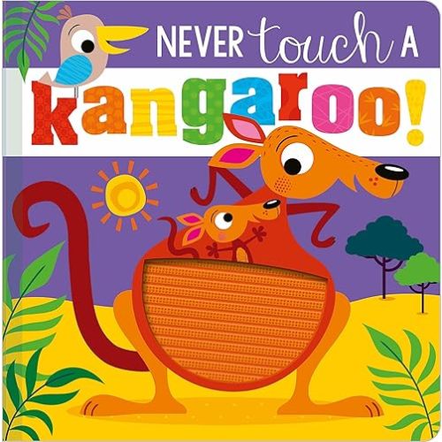 Never Touch a Kangaroo! Board book – Touch & Feel, August 1, 2021