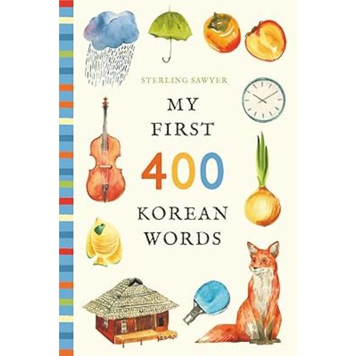 My First 400 Korean Words: An Illustrated English-Korean Vocabulary Book for Kids! (Ages 5-8)