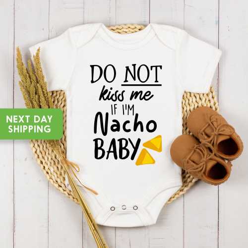 Do Not Kiss Me If I'm Nacho Baby Onesie® Funny Baby Onesie®, Nacho Shirt