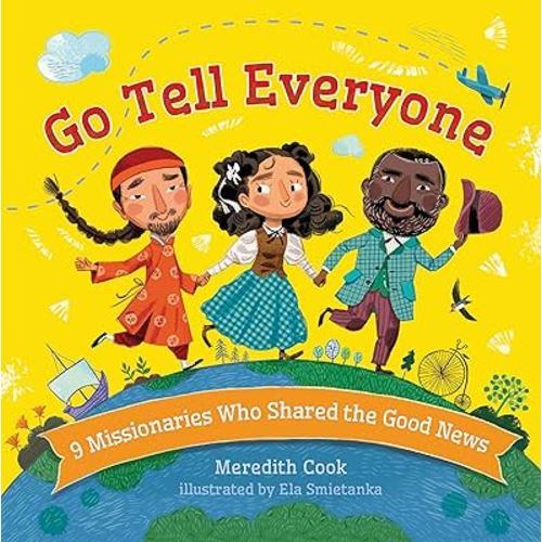 Go Tell Everyone: 9 Missionaries Who Shared the Good News