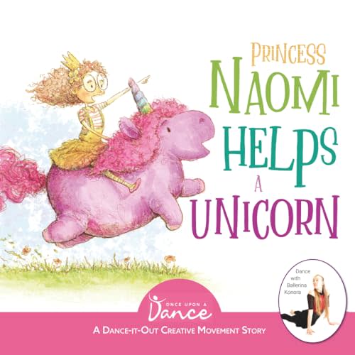 Princess Naomi Helps a Unicorn: A Dance-It-Out Creative Movement Story for Young Movers (Dance-It-Out! Movement Stories to Spark Imagination and Foster Self-Expression)