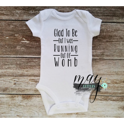 Glad To Be Out I Was Running Out Of Womb Bodysuit - Funny Newborn Outfit - Baby Shower Gifts