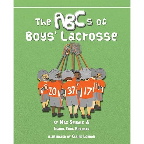 The ABCs of Boys' Lacrosse by Max Seibald; Joanna Cook Kjellman: Good hardcover (2016) | Your Online Bookstore