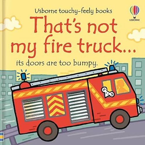 That's not my fire truck...: An Interactive, Sensory Touchy-Feely Book Featuring Vehicles with Tactile Patches for Babies and Toddlers (THAT'S NOT MY�)