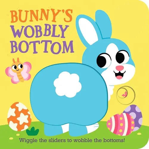 Bunny's Wobbly Bottom: (An Interactive Slider Book - A Perfect Easter Basket Stuffer for Babies & Toddlers)