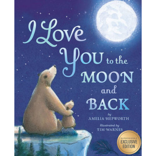 I Love You to the Moon and Back (B&N Exclusive Edition) by Amelia Hepworth, Tim Warnes, Hardcover | Barnes & Noble®