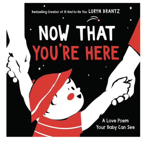Now That You're Here: A High Contrast Book for Newborns (Ages 0-4) ― Celebrate New Moms this Mother's Day (A Love Poem Your Baby Can See, 3)