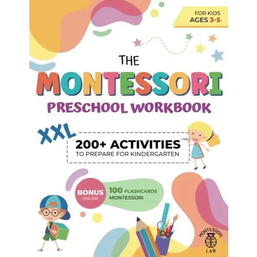 The XXL Montessori Preschool Workbook: 200+ Educational and Fun Activities for Kids Ages 3 to 5. Prepare for Kindergarten by Learning to Trace and Write, Count, Cut and Paste and More