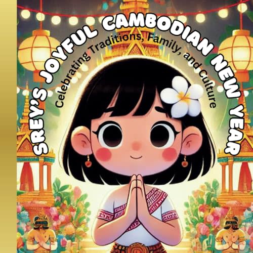 Srey's Joyful Cambodian New Year: Celebrating Traditions, Family, and Culture