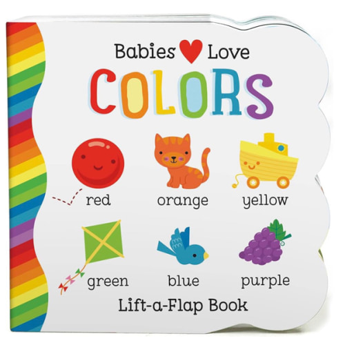 Babies Love Colors - A First Lift-a-Flap Board Book for Babies and Toddlers Learning about Colors