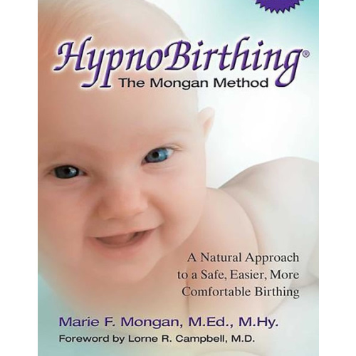 HypnoBirthing, Fourth Edition: The natural approach to safer, easier, more comfortable birthing - The Mongan Method, 4th Edition by Marie Mongan MEd, MHy, Paperback | Barnes & Noble®