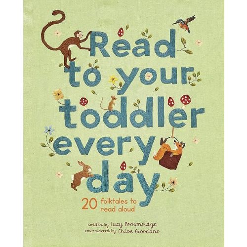 Read To Your Toddler Every Day: 20 folktales to read aloud (Stitched Storytime, 2) Hardcover – Picture Book, March 3, 2020