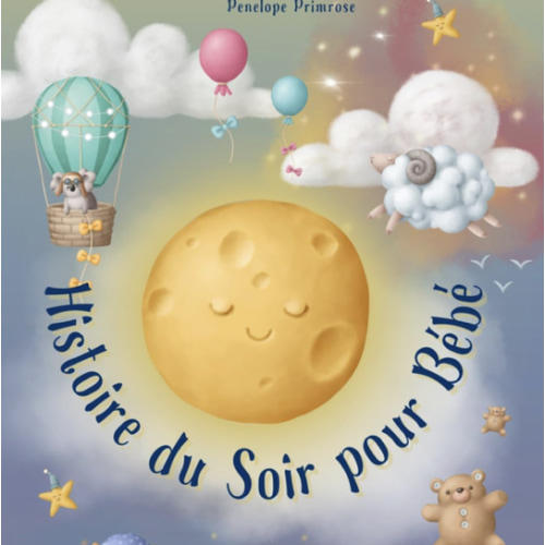 Histoire Du Soir Pour Bébé: Un Merveilleux Livre de Contes pour Enfants (French Edition)