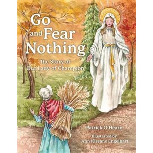 Go and Fear Nothing: The Story of Our Lady of Champion