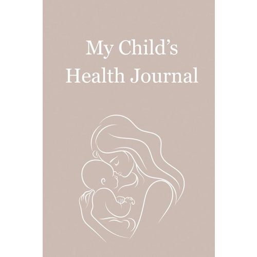 My Child’s Health Journal: An All-in-one Record Keeper and Wellness Planner for Parents and Kids Hardcover – April 16, 2025