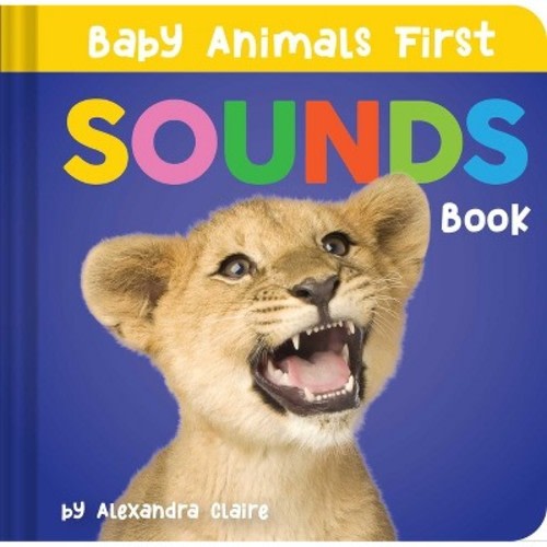 Baby Animals First Sounds Book - by Alexandra Claire