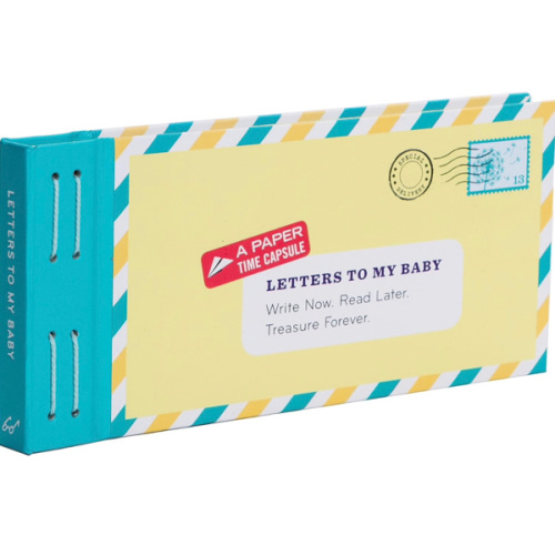 Letters to My Baby: Write Now. Read Later. Treasure Forever.