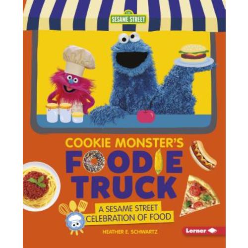 Cookie Monsters Foodie Truck A Sesame Street Celebration of Food | Powell's Books
