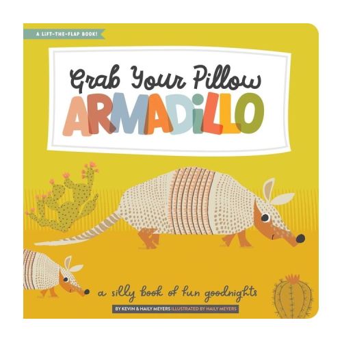 Grab Your Pillow, Armadillo - (Lift-The-Flap) by Haily Meyers & Kevin Meyers (Hardcover)