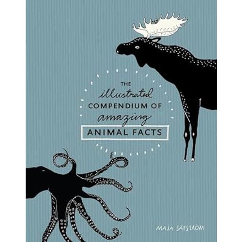 The Illustrated Compendium of Amazing Animal Facts