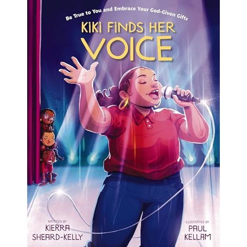 Kiki Finds Her Voice: Be True to You and Embrace Your God-Given Gifts