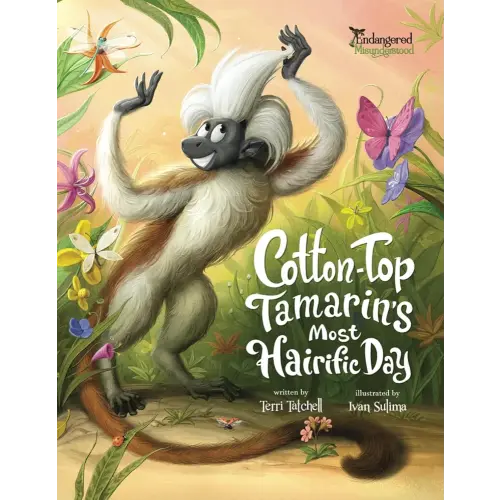 Cotton-Top Tamarin's Most Hairific Day (Endangered and Misunderstood Animals)
