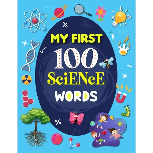 My First 100 Science Words: Familiar Your Kids With Some Basic Science Word With Pictures. The New Early Learning Book Of Science. Book By H R Bonnie Taylor, (Paperback) | Indigo