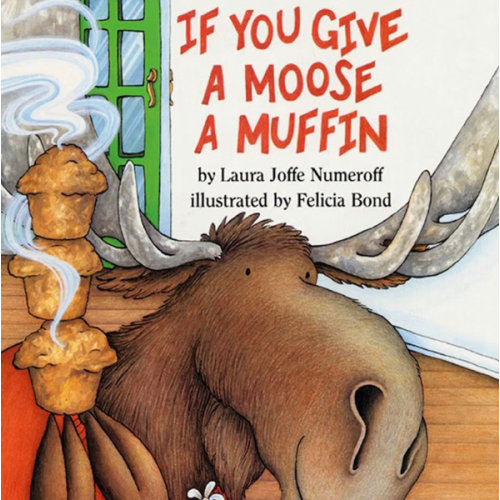 If You Give a Moose a Muffin: A Silly Circular Story About a Moose’s Muffin-Fueled Adventure Through the Busy Town