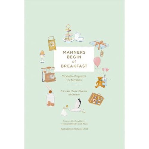 Manners Begin at Breakfast - by Princess Marie-Chantal of Greece (Hardcover)