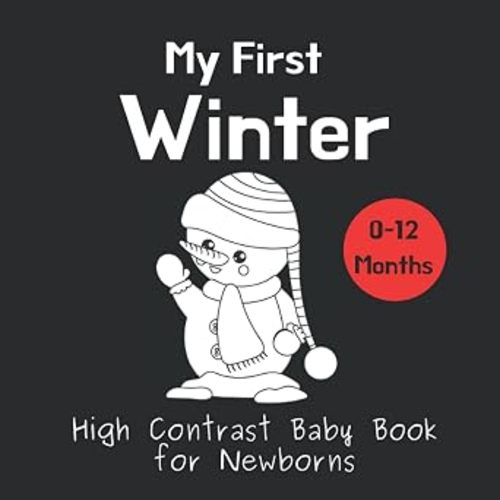 My First Winter - High Contrast Baby Book for Newborns: Black and White Pictures for 0-12 Months; Full of Winter Themed Images; Makes a Great First ... Gift (High Contrast Baby Books for Newborns)
