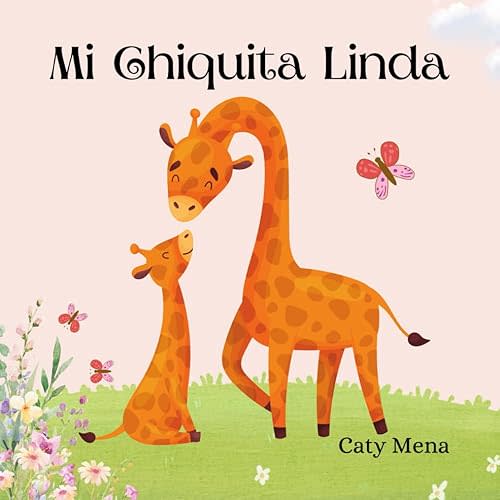 Mi Chiquita Linda: My Cute Little Girl (Libros para niños en español | Cuentos e Historias | Educativos y Divertidos | Edad 0-8 años) (Spanish Edition) Paperback – November 26, 2023
